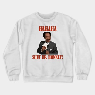 HAHAH, shut up, honkey ! Crewneck Sweatshirt